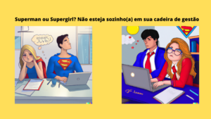 Superman ou Supergirl? Não esteja sozinho(a) em sua gestão